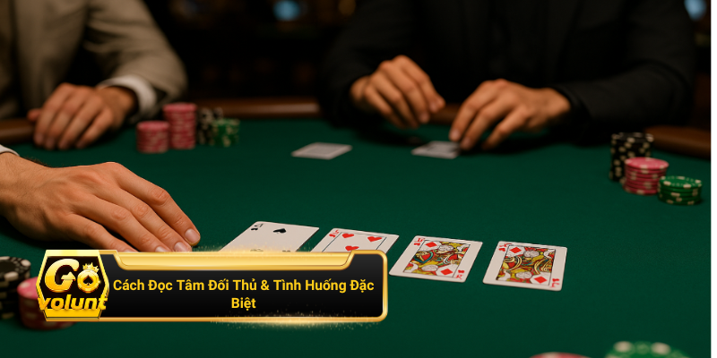 Cách đọc tâm đối thủ với những tình huống đặc biệt