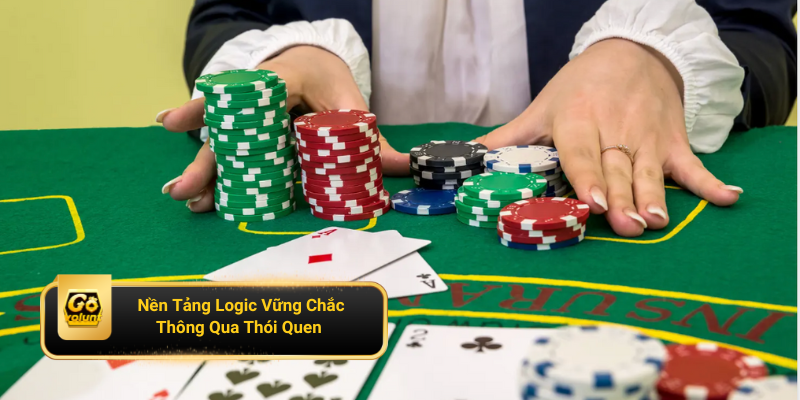 Tạo nền tảng logic vững chắc thông qua thói quen