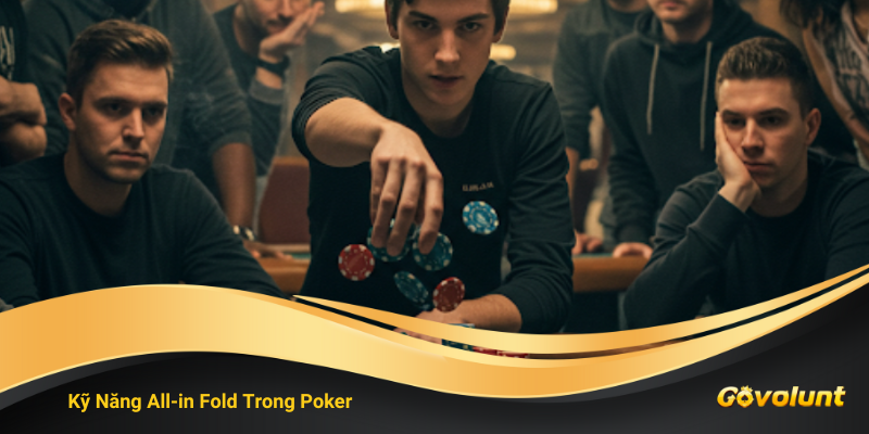 Kỹ Năng All-In & Fold Trong Poker – Khi Nào Đánh Tất Tay, Khi Nào Buông Bài?
