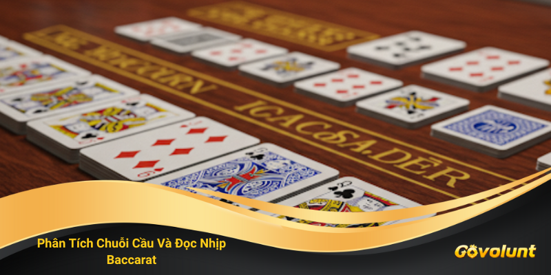 Phân Tích Chuỗi Cầu Và Đọc Nhịp Baccarat – Chiến Thuật Trung Cấp Giúp Nắm Lợi Thế