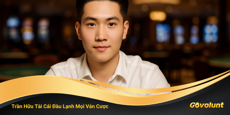 Trần Hữu Tài – Tay Bài Băng Giá Giữ Cái Đầu Lạnh Trong Mọi Ván Đấu