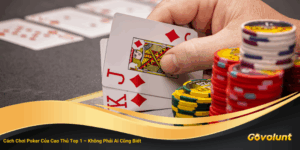 Chiến Lược Đánh Poker Chuyên Nghiệp Từ Cao Thủ Top 1