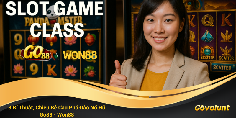 Slot Game Go88 Won88: ComBo 3 Bí Thuật, Chiêu Bẻ Cầu Phá Đảo Nổ Hũ