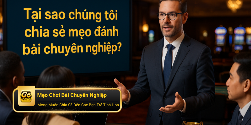 Tại sao chúng tôi chia sẻ mẹo đánh bài chuyên nghiệp?